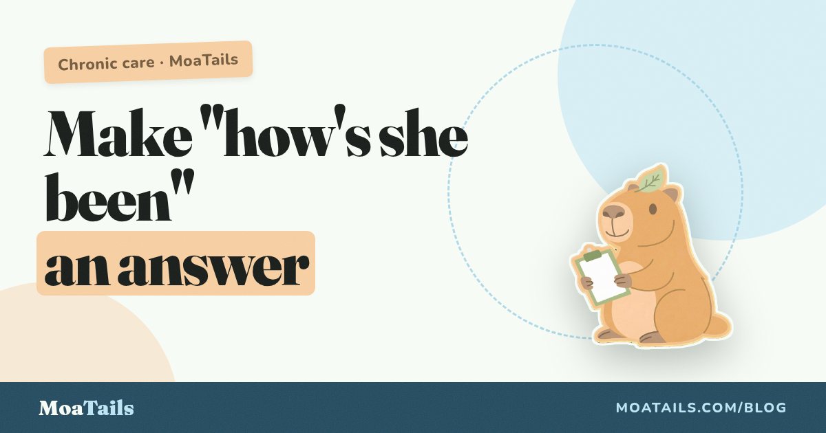 Chronic Conditions: Turning "How's She Been?" Into Actual Data for the Vet
